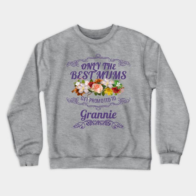 Only The Best Mums Get Promoted To Grannie Gift Crewneck Sweatshirt by HT_Merchant